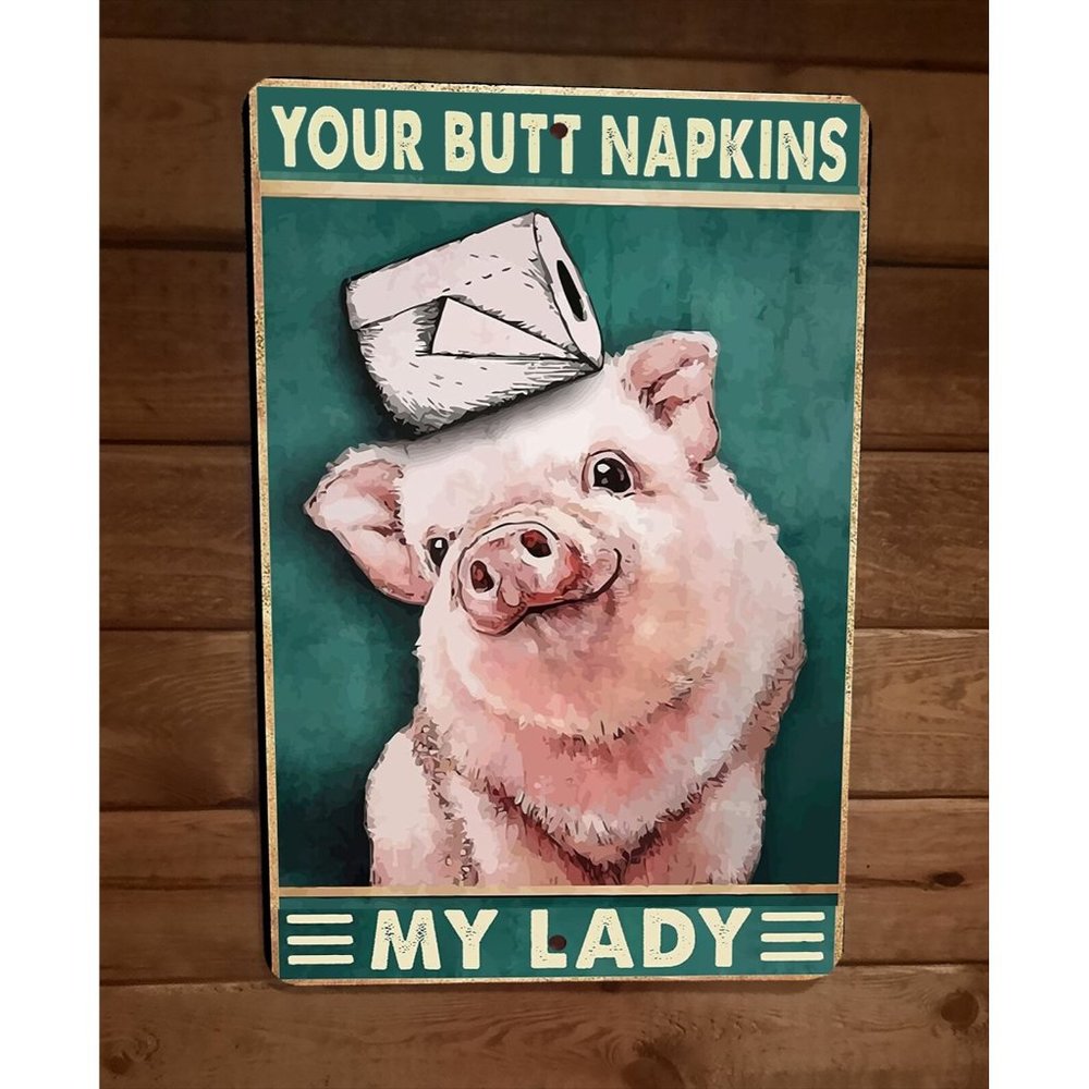 Your Butt Napkins My Lady Pig 8x12‎ Metal Wall Sign Animal Poster